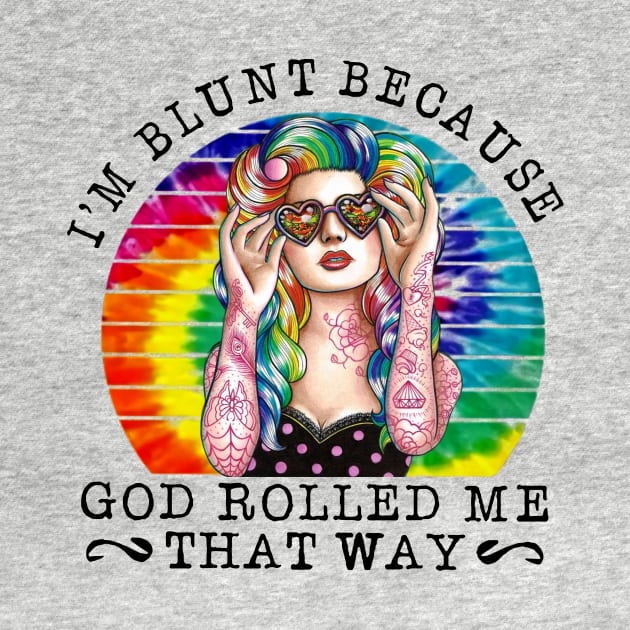 Vintage I'm Blunt Because God Rolled Me That Way by Phylis Lynn Spencer